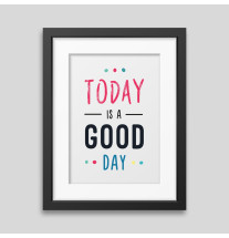 Affiche encadrée Today is a good day